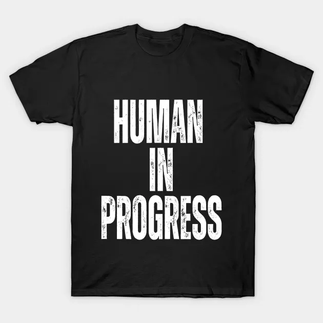 Human In Progress T-Shirt